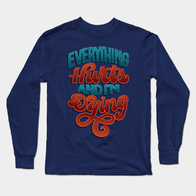 Everything Hurts Long Sleeve T-Shirt by polliadesign